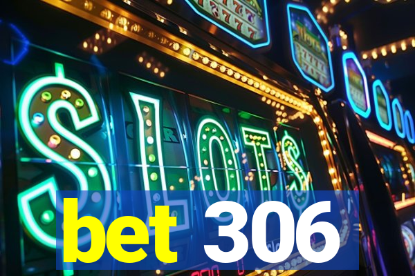 bet 306